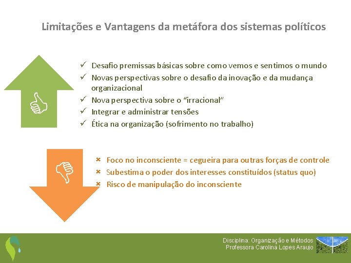 Limitações e Vantagens da metáfora dos sistemas políticos ü Desafio premissas básicas sobre como