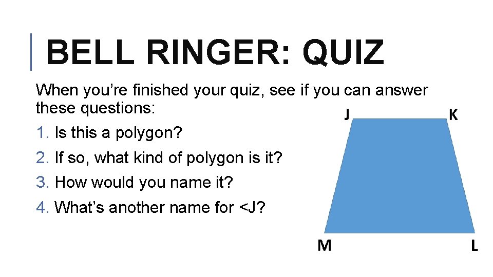 BELL RINGER: QUIZ When you’re finished your quiz, see if you can answer these
