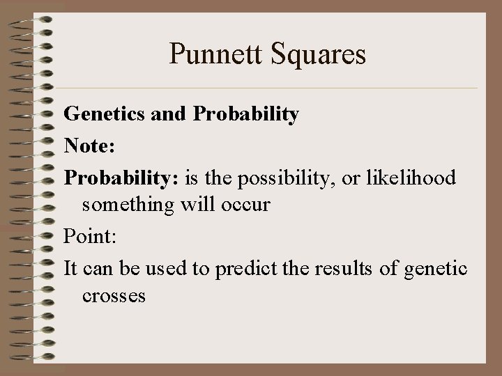 Punnett Squares Genetics and Probability Note: Probability: is the possibility, or likelihood something will