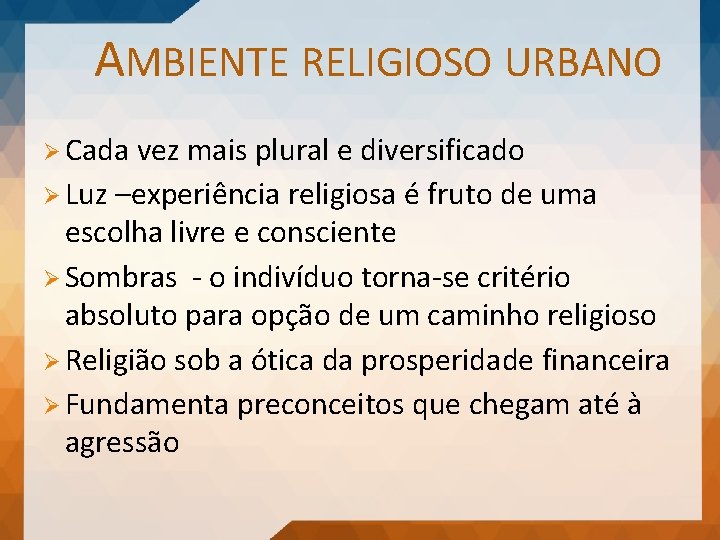 AMBIENTE RELIGIOSO URBANO Ø Cada vez mais plural e diversificado Ø Luz –experiência religiosa