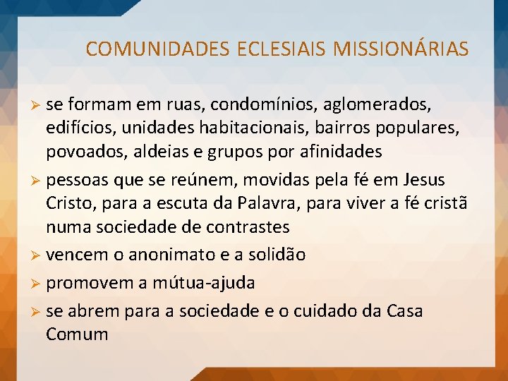 COMUNIDADES ECLESIAIS MISSIONÁRIAS Ø se formam em ruas, condomínios, aglomerados, edifícios, unidades habitacionais, bairros