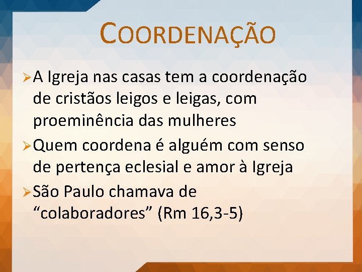 COORDENAÇÃO ØA Igreja nas casas tem a coordenação de cristãos leigos e leigas, com