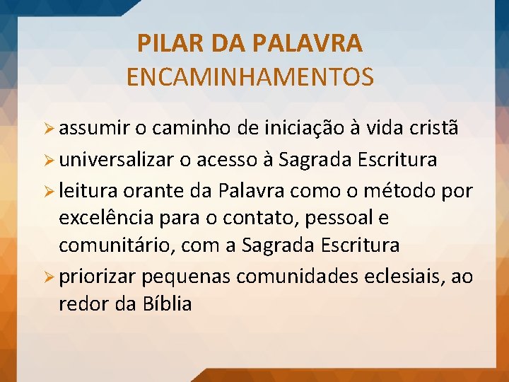 PILAR DA PALAVRA ENCAMINHAMENTOS Ø assumir o caminho de iniciação à vida cristã Ø