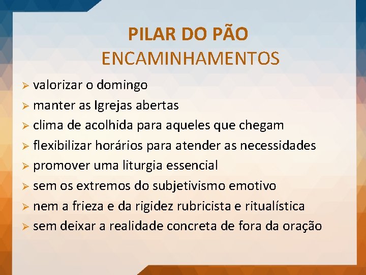 PILAR DO PÃO ENCAMINHAMENTOS Ø valorizar o domingo Ø manter as Igrejas abertas Ø