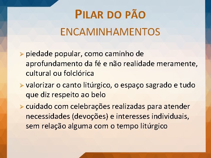 PILAR DO PÃO ENCAMINHAMENTOS Ø piedade popular, como caminho de aprofundamento da fé e
