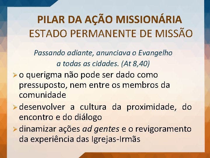 PILAR DA AÇÃO MISSIONÁRIA ESTADO PERMANENTE DE MISSÃO Passando adiante, anunciava o Evangelho a