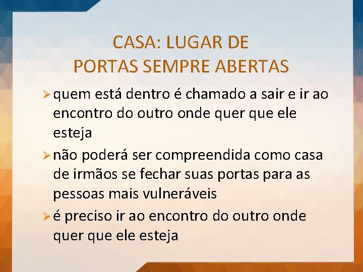 CASA: LUGAR DE PORTAS SEMPRE ABERTAS Ø quem está dentro é chamado a sair