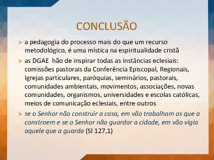 CONCLUSÃO Ø Ø Ø a pedagogia do processo mais do que um recurso metodológico,
