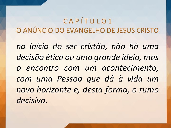 CAPÍTULO 1 O ANÚNCIO DO EVANGELHO DE JESUS CRISTO no início do ser cristão,