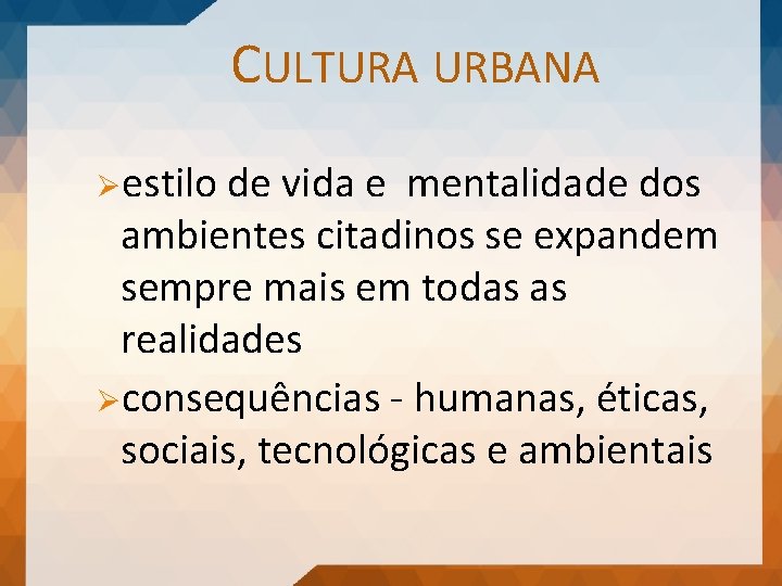 CULTURA URBANA Øestilo de vida e mentalidade dos ambientes citadinos se expandem sempre mais