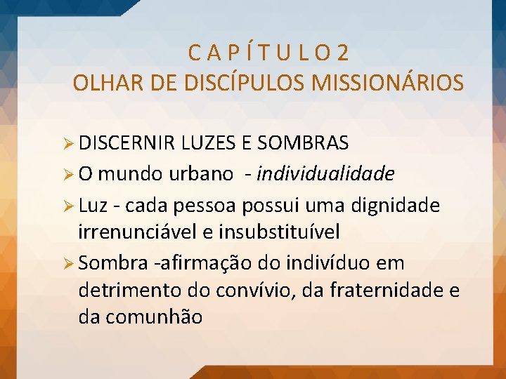 CAPÍTULO 2 OLHAR DE DISCÍPULOS MISSIONÁRIOS Ø DISCERNIR LUZES E SOMBRAS Ø O mundo
