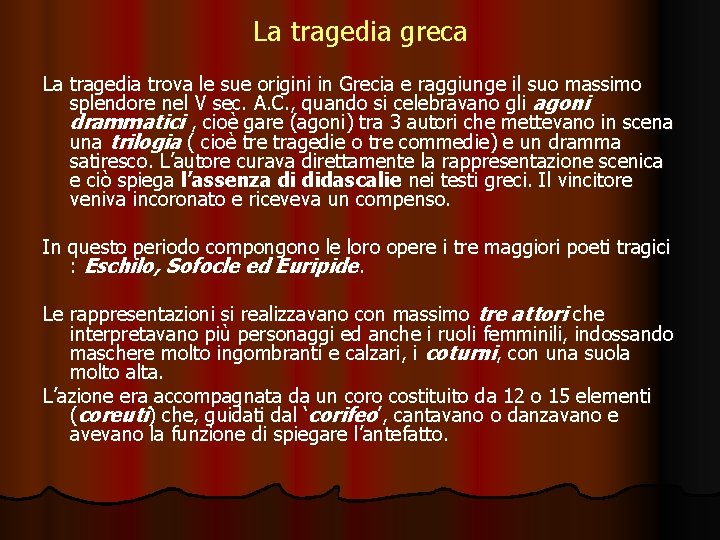 La tragedia greca La tragedia trova le sue origini in Grecia e raggiunge il