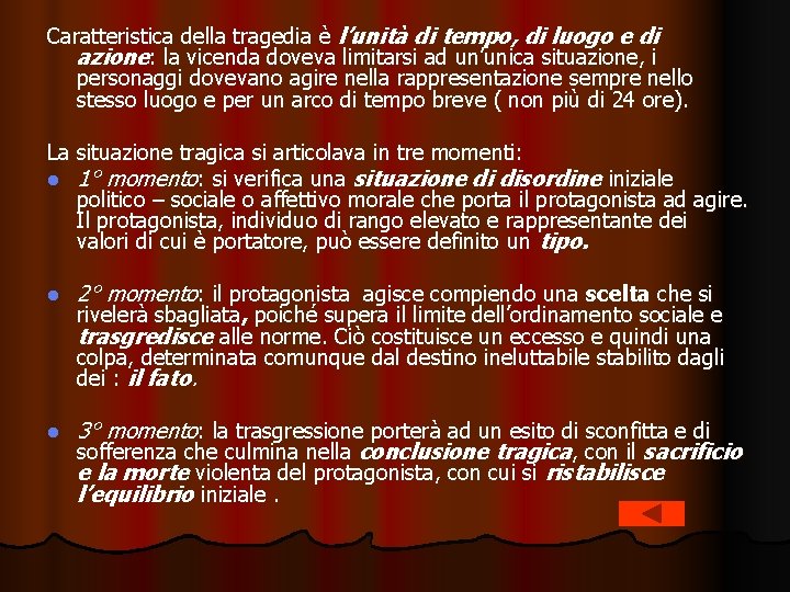 Caratteristica della tragedia è l’unità di tempo, di luogo e di azione: la vicenda