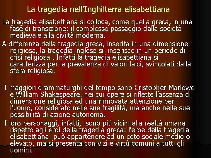 La tragedia nell’Inghilterra elisabettiana La tragedia elisabettiana si colloca, come quella greca, in una