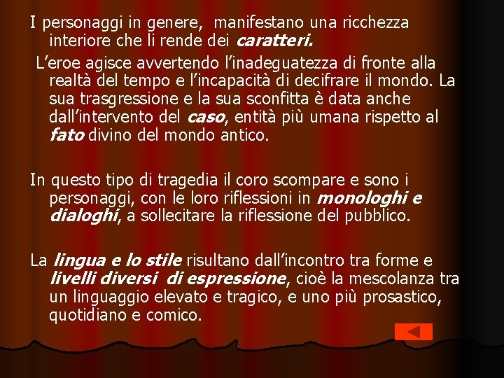 I personaggi in genere, manifestano una ricchezza interiore che li rende dei caratteri. L’eroe