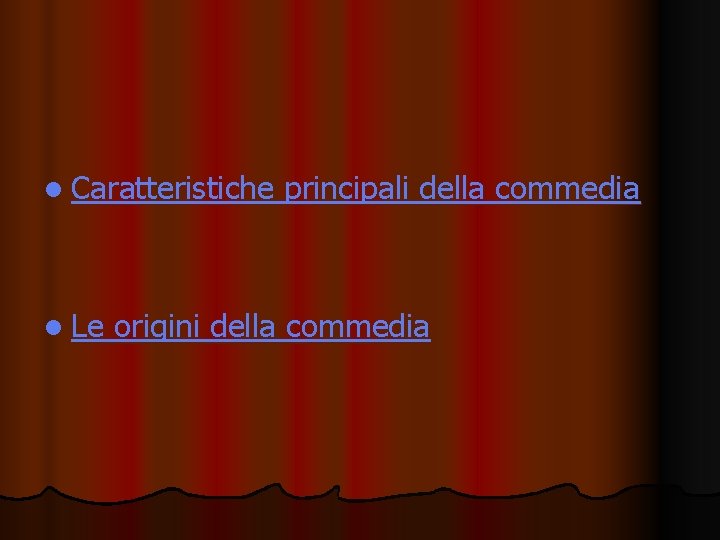 l Caratteristiche l Le principali della commedia origini della commedia 