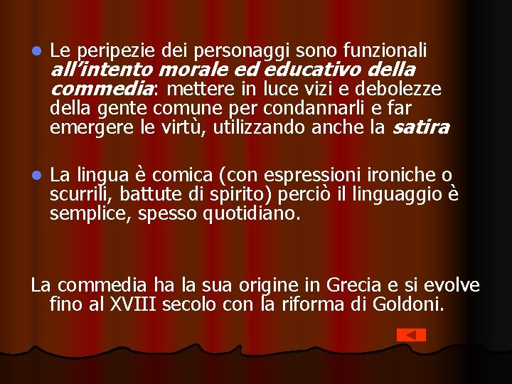 l Le peripezie dei personaggi sono funzionali all’intento morale ed educativo della commedia: mettere