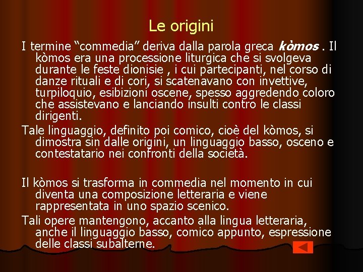 Le origini I termine “commedia” deriva dalla parola greca kòmos. Il kòmos era una