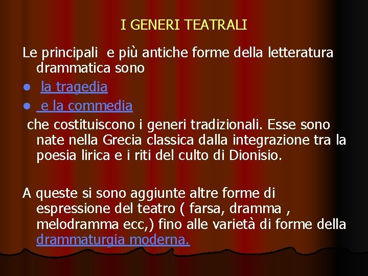 I GENERI TEATRALI Le principali e più antiche forme della letteratura drammatica sono l