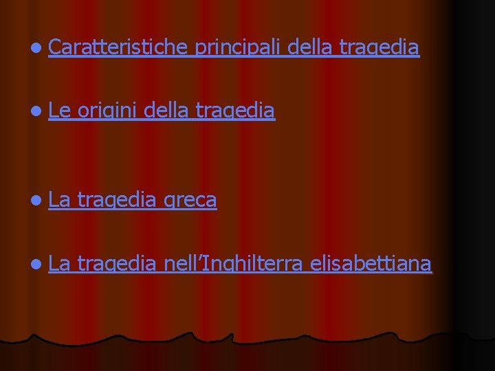 l Caratteristiche principali della tragedia l Le origini della tragedia l La tragedia greca