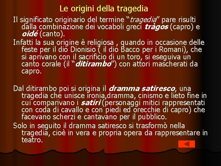 Le origini della tragedia Il significato originario del termine “tragedia” pare risulti dalla combinazione