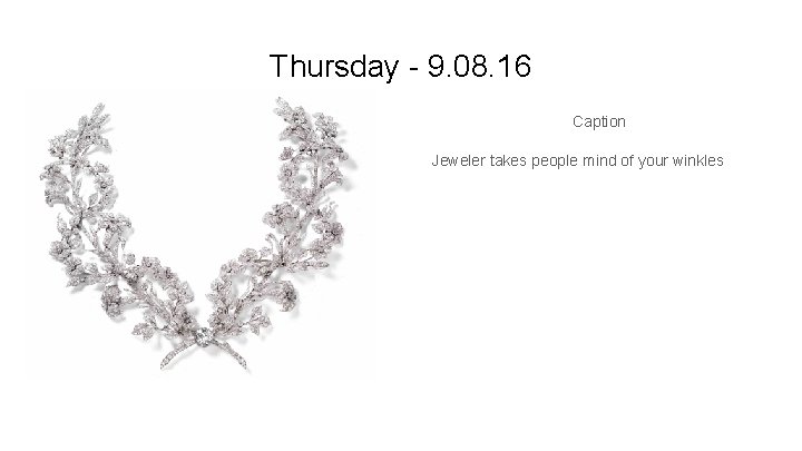 Thursday - 9. 08. 16 Caption Jeweler takes people mind of your winkles 