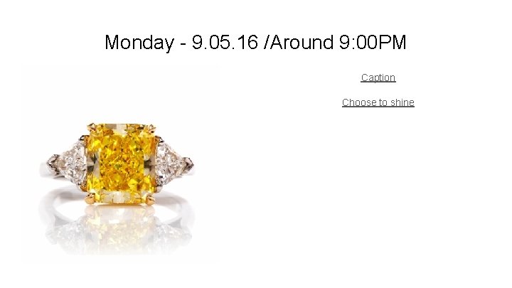 Monday - 9. 05. 16 /Around 9: 00 PM Caption Choose to shine Gemset