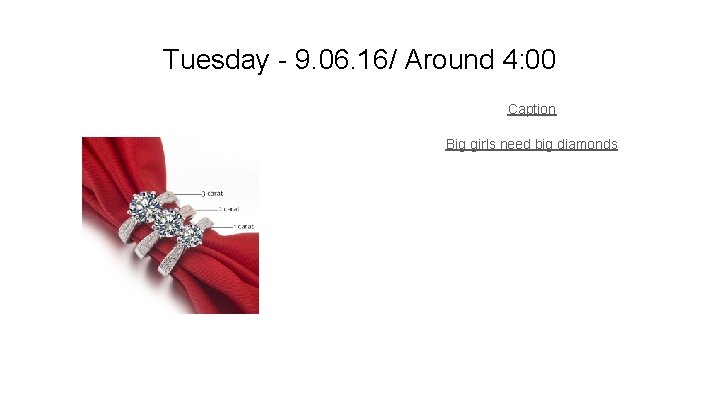 Tuesday - 9. 06. 16/ Around 4: 00 Caption Big girls need big diamonds