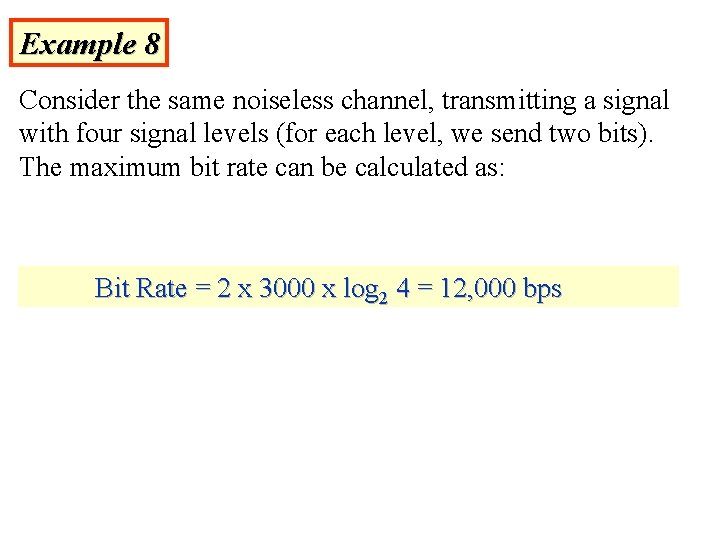 Example 8 Consider the same noiseless channel, transmitting a signal with four signal levels