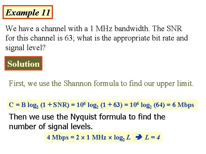 Example 11 We have a channel with a 1 MHz bandwidth. The SNR for