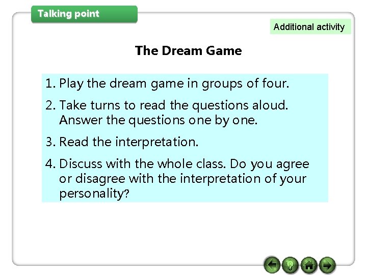 Talking point Additional activity The Dream Game 1. Play the dream game in groups Talking point Additional activity The Dream Game 1. Play the dream game in groups
