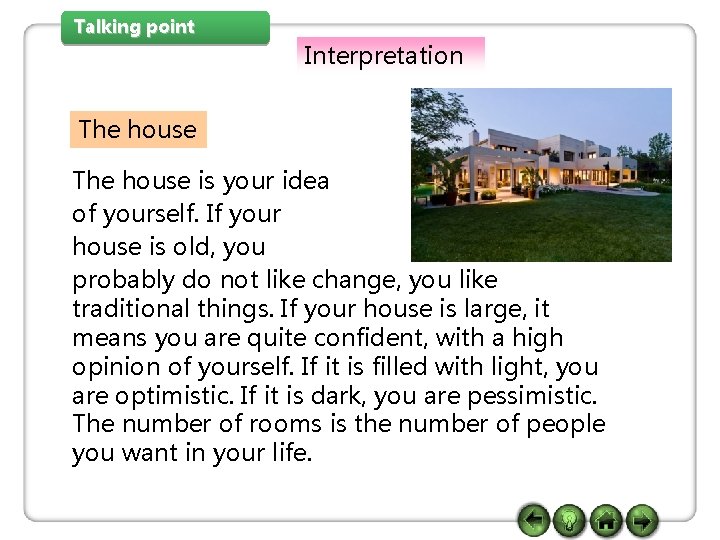 Talking point Interpretation The house is your idea of yourself. If your house is