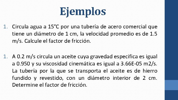 Ejemplos 1. Circula agua a 15°C por una tubería de acero comercial que tiene Ejemplos 1. Circula agua a 15°C por una tubería de acero comercial que tiene