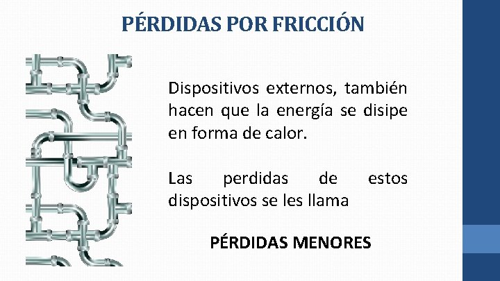 PÉRDIDAS POR FRICCIÓN Dispositivos externos, también hacen que la energía se disipe en forma PÉRDIDAS POR FRICCIÓN Dispositivos externos, también hacen que la energía se disipe en forma