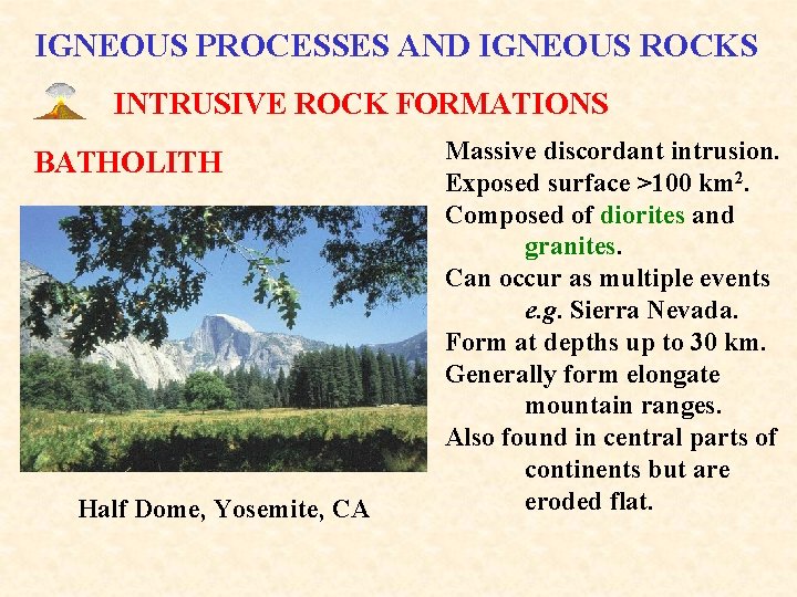 IGNEOUS PROCESSES AND IGNEOUS ROCKS INTRUSIVE ROCK FORMATIONS BATHOLITH Half Dome, Yosemite, CA Massive
