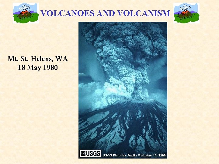 VOLCANOES AND VOLCANISM Mt. St. Helens, WA 18 May 1980 