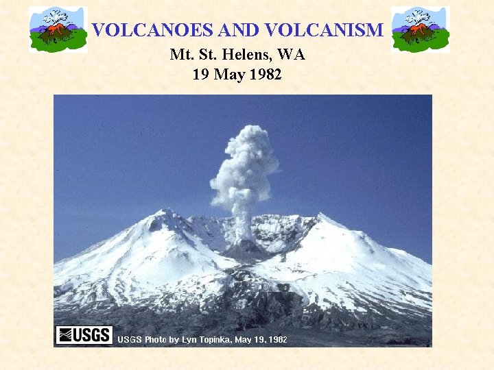 VOLCANOES AND VOLCANISM Mt. St. Helens, WA 19 May 1982 