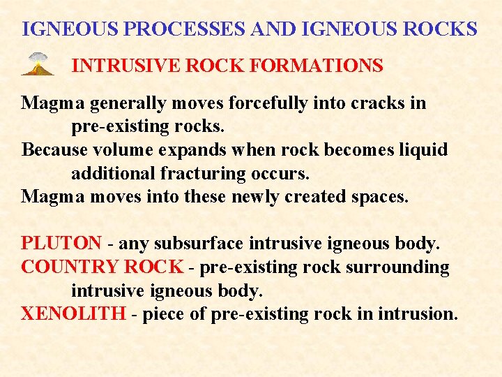 IGNEOUS PROCESSES AND IGNEOUS ROCKS INTRUSIVE ROCK FORMATIONS Magma generally moves forcefully into cracks