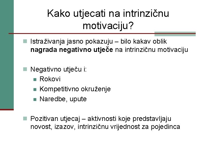 Kako utjecati na intrinzičnu motivaciju? n Istraživanja jasno pokazuju – bilo kakav oblik nagrada