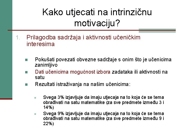 Kako utjecati na intrinzičnu motivaciju? 1. Prilagodba sadržaja i aktivnosti učeničkim interesima n n Kako utjecati na intrinzičnu motivaciju? 1. Prilagodba sadržaja i aktivnosti učeničkim interesima n n
