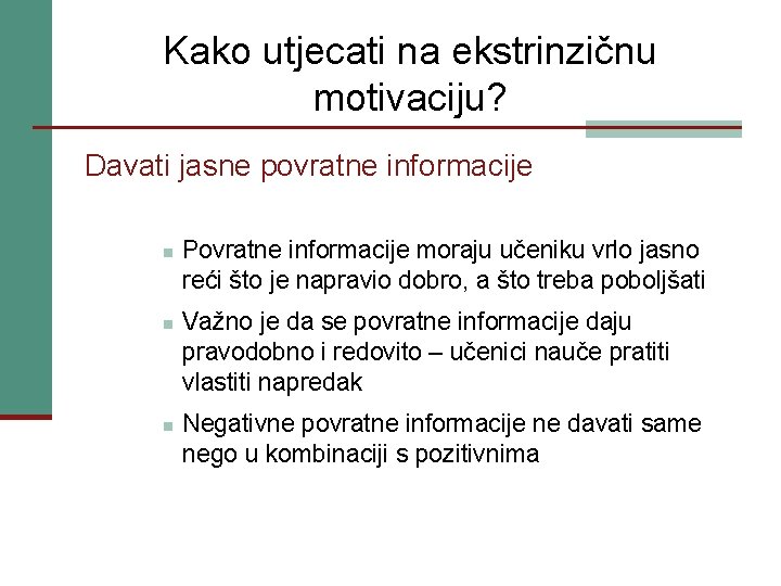 Kako utjecati na ekstrinzičnu motivaciju? Davati jasne povratne informacije n n n Povratne informacije