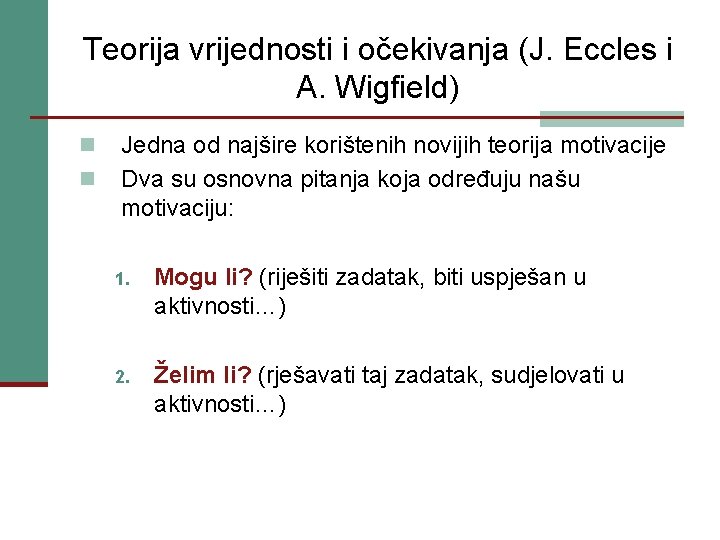 Teorija vrijednosti i očekivanja (J. Eccles i A. Wigfield) n n Jedna od najšire