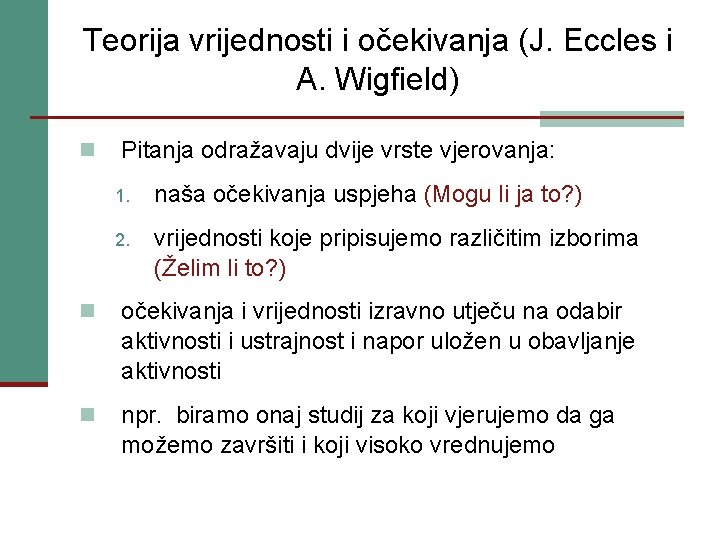 Teorija vrijednosti i očekivanja (J. Eccles i A. Wigfield) n Pitanja odražavaju dvije vrste Teorija vrijednosti i očekivanja (J. Eccles i A. Wigfield) n Pitanja odražavaju dvije vrste