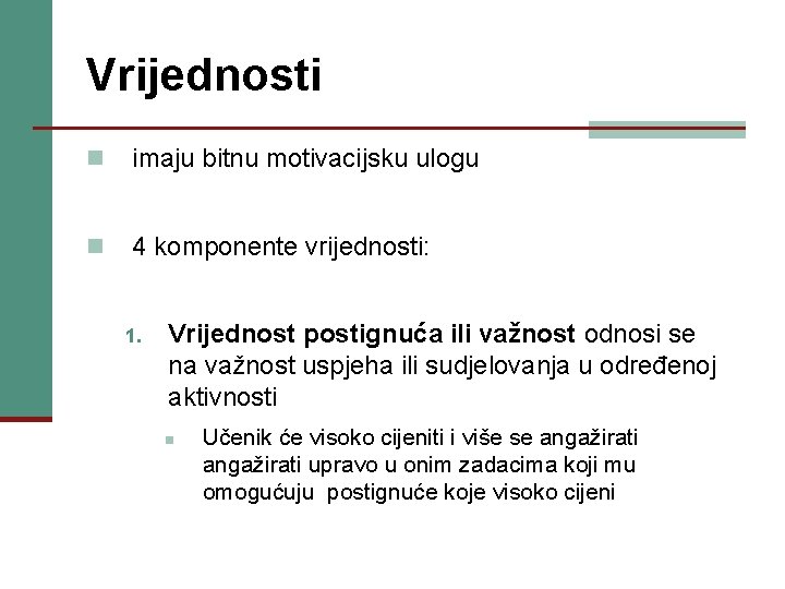 Vrijednosti n imaju bitnu motivacijsku ulogu n 4 komponente vrijednosti: 1. Vrijednost postignuća ili