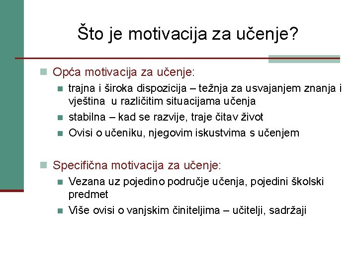 Što je motivacija za učenje? n Opća motivacija za učenje: n trajna i široka