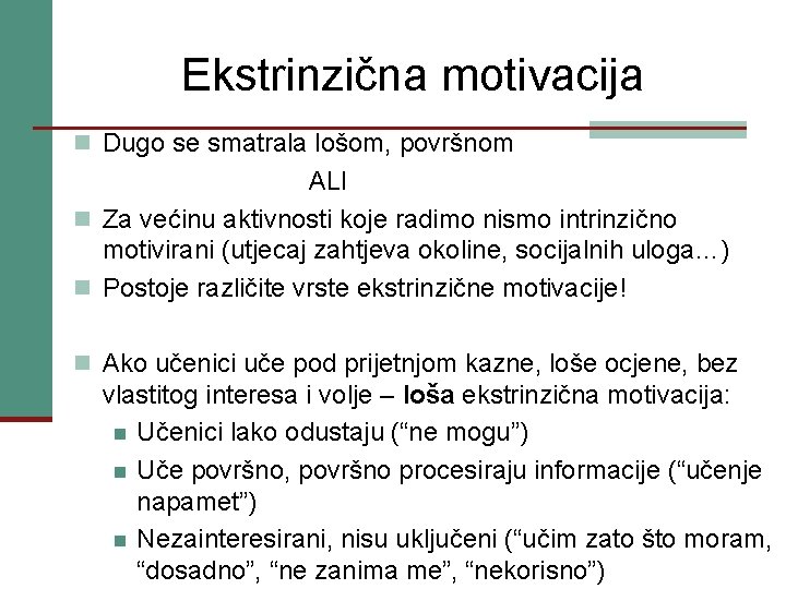 Ekstrinzična motivacija n Dugo se smatrala lošom, površnom ALI n Za većinu aktivnosti koje