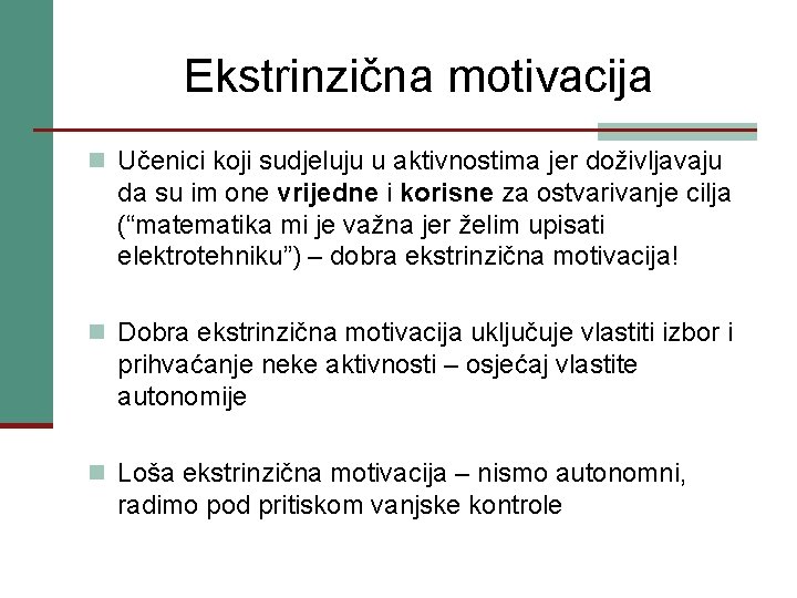 Ekstrinzična motivacija n Učenici koji sudjeluju u aktivnostima jer doživljavaju da su im one