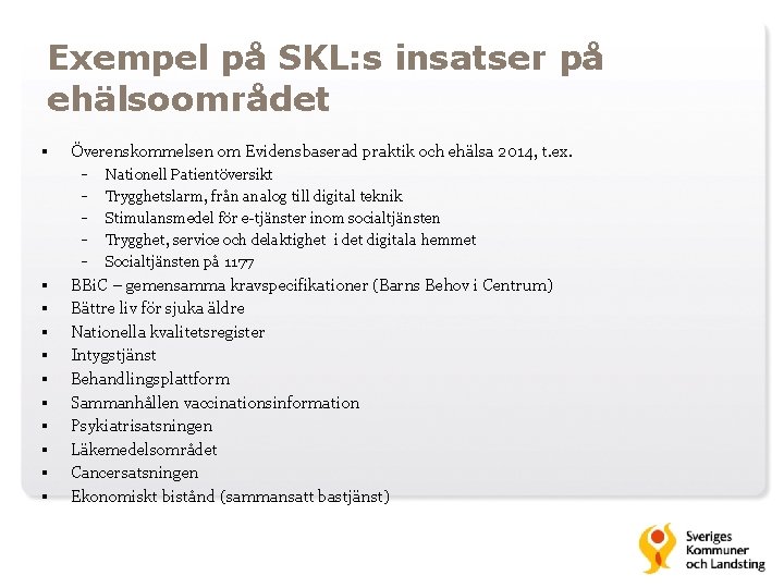 Exempel på SKL: s insatser på ehälsoområdet § § § Överenskommelsen om Evidensbaserad praktik