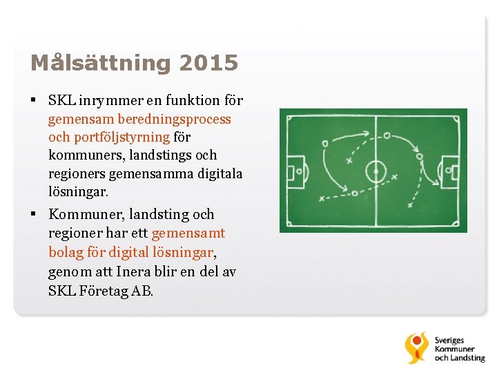 Målsättning 2015 § SKL inrymmer en funktion för gemensam beredningsprocess och portföljstyrning för kommuners,