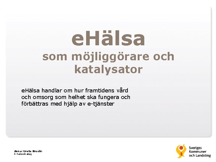 e. Hälsa som möjliggörare och katalysator e. Hälsa handlar om hur framtidens vård och